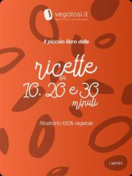 Il piccolo libro delle ricette da 10, 20 e 30 minuti. 30 ricette originali, facili e 100% vegetali