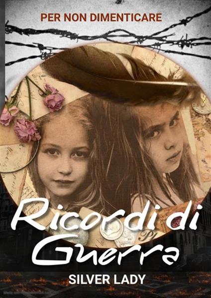 Ricordi di guerra. Per non dimenticare - Silver Lady - ebook