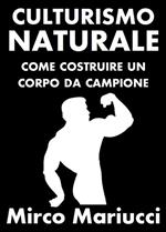 Culturismo naturale. Come costruire un corpo da campione