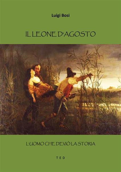 Il leone d'agosto. L'uomo che deviò la storia - Luigi Bosi - ebook