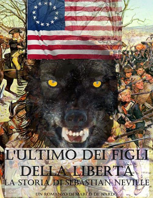 L'ultimo dei Figli della Libertà - La storia di Sebastian Neville - Marco De Nardo - ebook