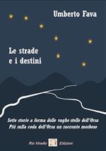 Le strade e i destini. Sette storie a forma delle vaghe stelle dell'Orsa. Più sulla coda dell'Orsa un racconto morboso