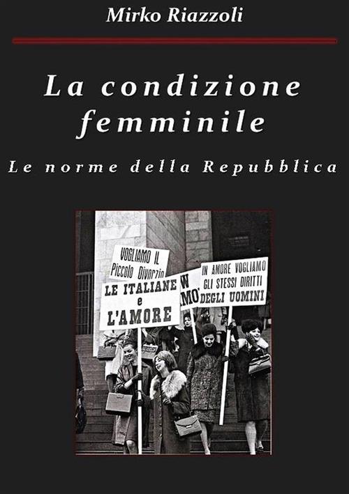 La condizione femminile. Le norme della Repubblica - Mirko Riazzoli - ebook