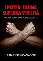 I poteri di una superba virilità. Sviluppata, perduta e poi riconquistata