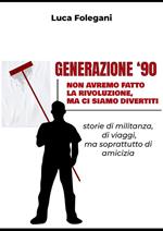 Generazione '90. Non avremo fatto la rivoluzione, ma ci siamo divertiti