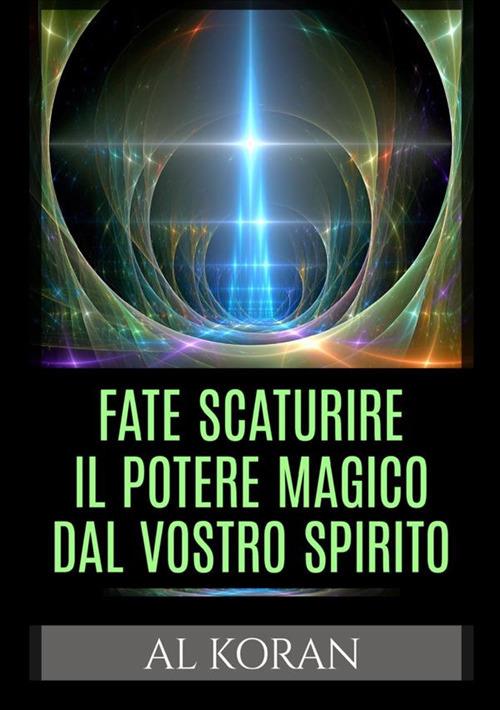 Fate scaturire il potere magico dal vostro spirito - Al Koran - copertina