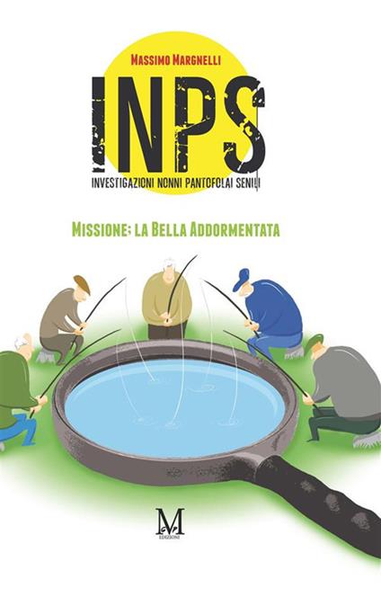 INPS. Investigazioni Nonni Pantofolai Senili. Missione: la Bella Addormentata - Massimo Margnelli - ebook