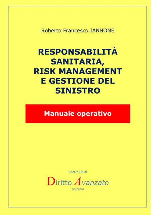 Responsabilità sanitaria, risk management e gestione del rischio. Manuale operativo - Roberto Francesco Iannone - copertina