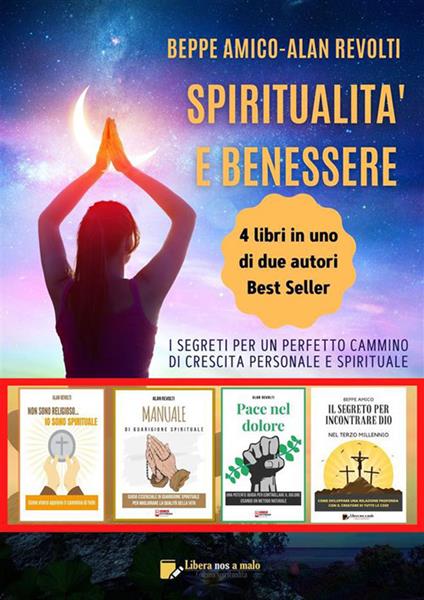 Spiritualità e benessere. I segreti per un perfetto cammino di crescita personale e spirituale - Beppe Amico,Alan Revolti - ebook