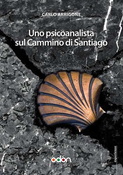 Uno psicoanalista sul cammino di Santiago - Carlo Arrigone - ebook