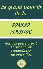 Il grande potere del pensiero positivo. Attiva la tua mente e scoprire l'abbondanza del tuo essere