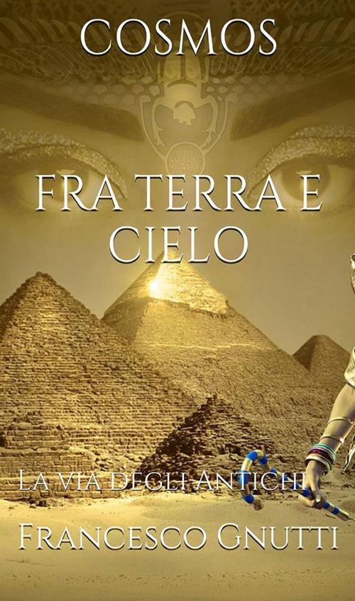 Cosmos. Fra terra e cielo. La via degli antichi - Francesco Gnutti - ebook