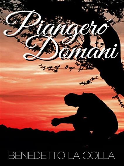 Piangerò domani - Benedetto La Colla - ebook