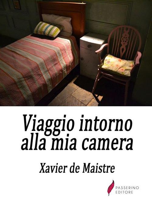 Viaggio intorno alla mia camera - Xavier de Maistre,Giuseppe Montani - ebook