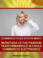 Ecommerce facile in pochi minuti. Monetizza le tue passioni trasformandole in facile commercio elettronico