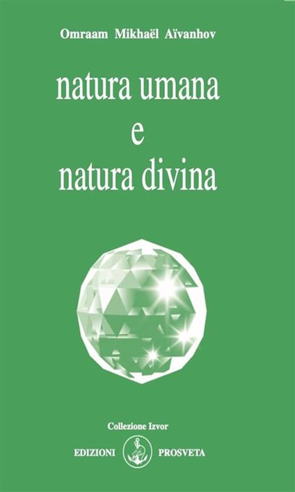 Natura umana e natura divina - Omraam Mikhaël Aïvanhov,E. Bellocchio - ebook