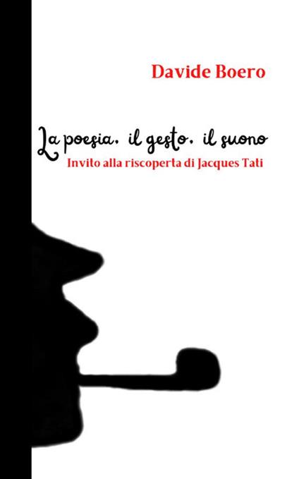 La poesia, il gesto, il suono. Invito alla riscoperta di Jacques Tati - Davide Boero - copertina