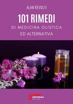 101 rimedi di medicina olistica ed alternativa