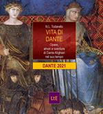 Vita di Dante. Opere, amori e sventure di Dante Alighieri nel suo tempo