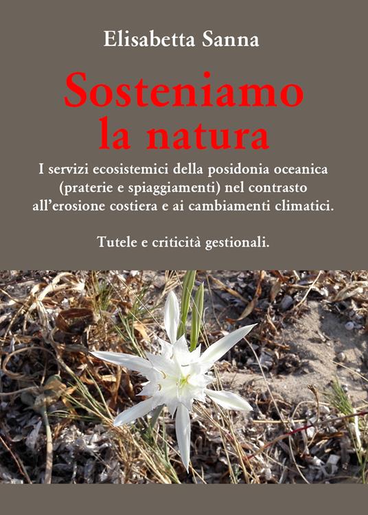 Sosteniamo la natura. I servizi ecosistemici della posidonia oceanica (praterie e spiaggiamenti) nel contrasto all'erosione costiera e ai cambiamenti climatici. Tutele e criticità gestionali - Elisabetta Sanna - copertina