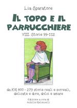 Il topo e il parrucchiere. VIII. Storie 99-112, da km 800-279 storie reali e surreali, delicate e dure, dolci e amare. Ediz. illustrata