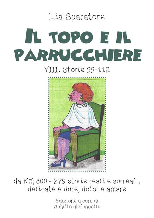 Il topo e il parrucchiere. VIII. Storie 99-112, da km 800-279 storie reali e surreali, delicate e dure, dolci e amare. Ediz. illustrata - Lia Sparatore - copertina