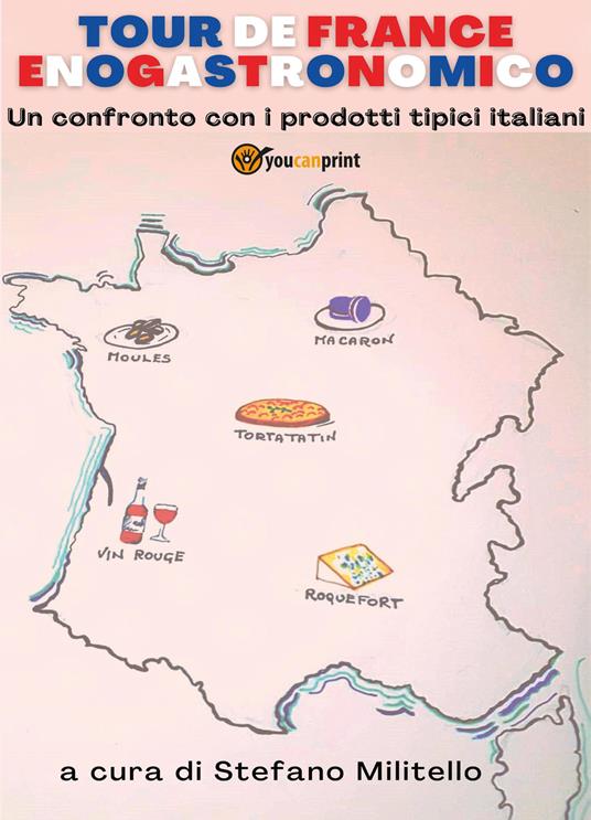 Tour de France enogastronomico. Un confronto con i prodotti tipici italiani - Stefano Militello - copertina