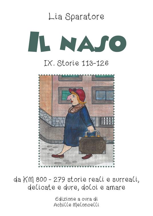 Il naso IX. Storie 113-126 da KM 800-279. Storie reali e surreali, delicate e dure, dolci e amare - Lia Sparatore - copertina