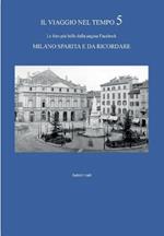 Il viaggio nel tempo. Le foto più belle dalla pagina Facebook «Milano sparita e da ricordare». Vol. 5