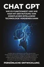 Chat GPT. Wie es funktioniert und wie man mit der Nutzung von Künstlicher Intelligenz Technologie verdienen kann