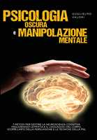 Manuale di manipolazione mentale. I segreti della psicologia oscura, guida  avanzata sulle tecniche per convincere le persone e influenzare le loro  decisioni - Alexander Hofler - Libro - Mondadori Store