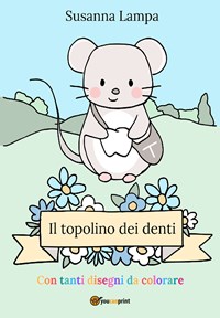 Il topolino dei denti - Susanna Lampa - Libro - Youcanprint 