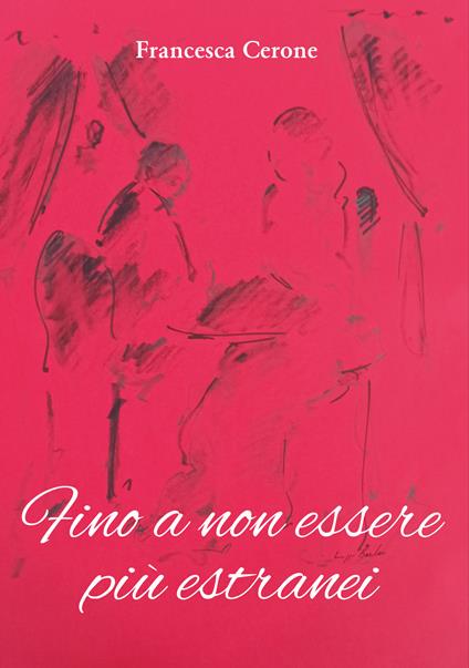 Fino a non essere più estranei - Francesca Cerone - copertina