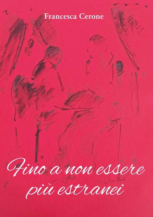 Fino a non essere più estranei - Francesca Cerone - copertina