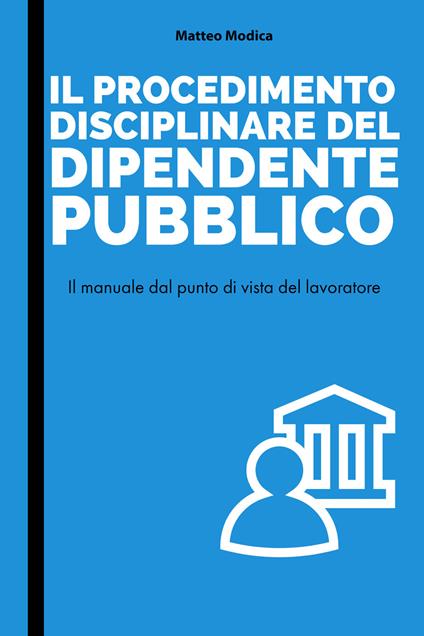 Il procedimento disciplinare del dipendente pubblico - Matteo Modica - copertina