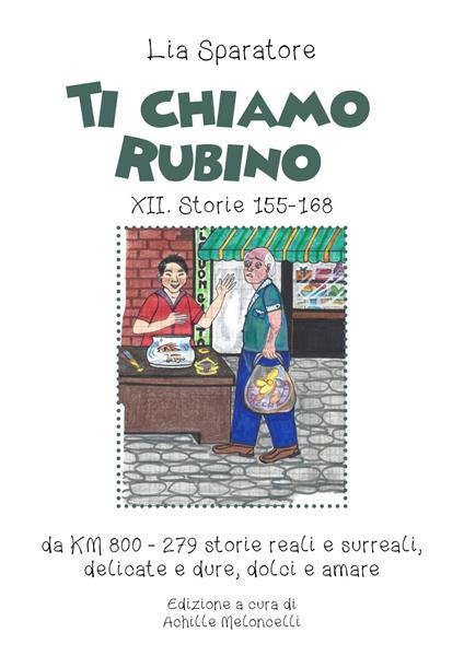 Ti chiamo Rubino XII. Storie 155-168 da KM 800-279 storie reali e surreali, delicate e dure, dolci e amare. Ediz. illustrata - Lia Sparatore - copertina