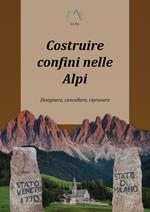 Costruire confini nelle Alpi. Disegnare, cancellare, riprovare