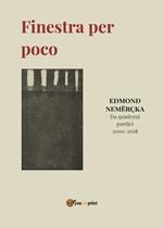 Finestra per poco. Da quaderni poetici 2000-2018