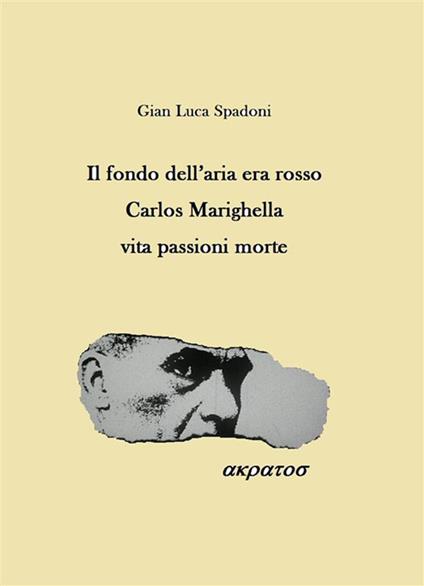 Il fondo dell'aria era rosso. Carlos Marighella vita passioni morte - Gianluca Spadoni - ebook