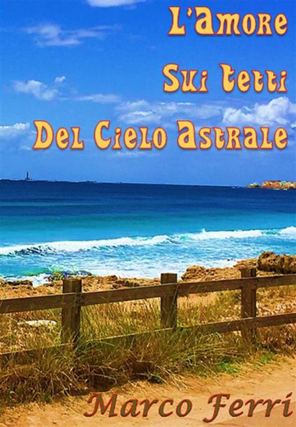 L' amore sui tetti del cielo astrale - Marco Ferri - ebook