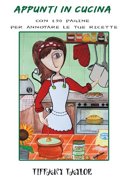 Appunti in cucina. Con 190 pagine per annotare le tue ricette - Tiffany Taylor - copertina