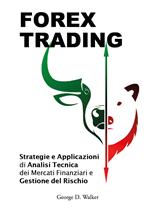 Forex trading. Strategie e applicazioni di analisi tecnica dei mercati finanziari e gestione del rischio