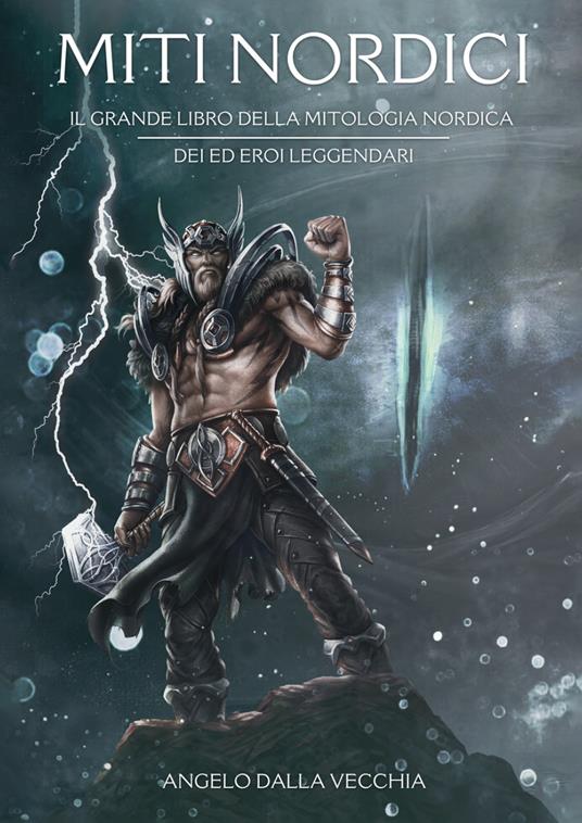 Miti nordici. Il grande libro della mitologia nordica. Dei ed eroi leggendari - Angelo Dalla Vecchia - copertina