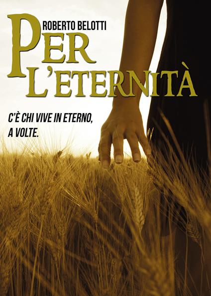 Per l'eternità. C'è chi vive in eterno, a volte - Roberto Belotti - copertina