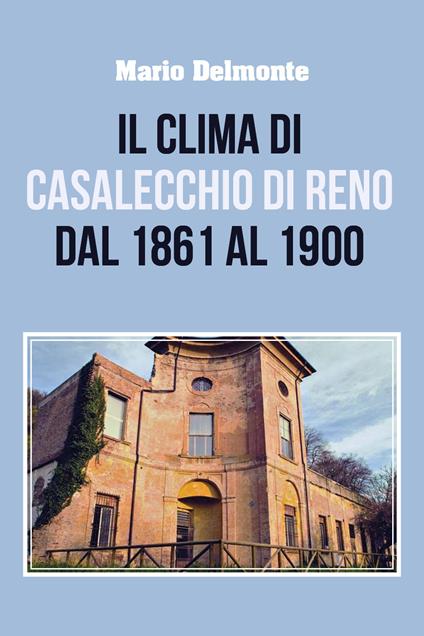 Il clima di Casalecchio di Reno dal 1861 al 1900 - Mario Delmonte - copertina