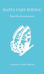 Basta fare poesia! Raccolta di non-poesie