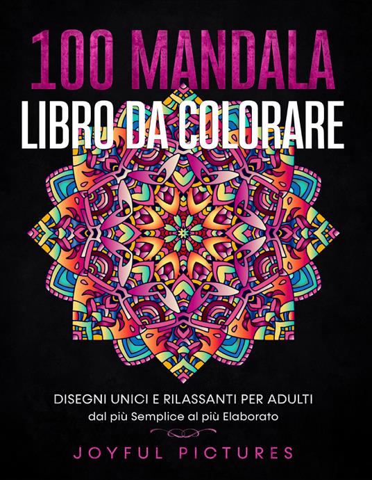 100 mandala. Libro da colorare. Disegni unici e rilassanti per adulti dal  più semplice al più elaborato - Libro - Youcanprint - | IBS