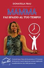 Mamma fai spazio al tuo tempo!