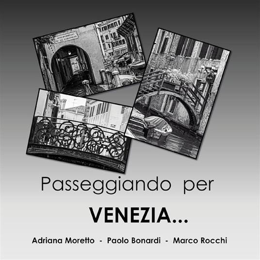 Passeggiando per Venezia... - Paolo Bonardi,Adriana Moretto,Marco Rocchi - ebook
