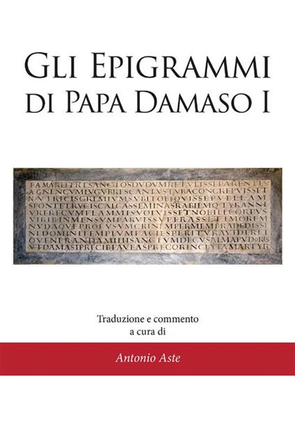 Gli epigrammi di papa Damaso I - Antonio Aste - ebook